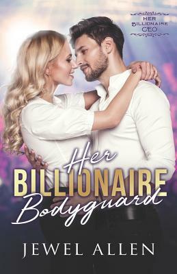 Her Billionaire Bodyguard by Jewel Allen