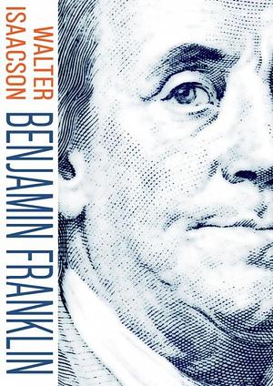 Benjamin Franklin by Walter Isaacson