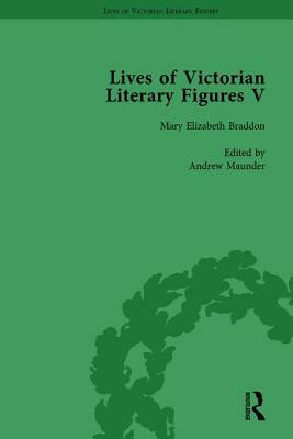 Lives of Victorian Literary Figures, Part V, Volume 1: Mary Elizabeth Braddon, Wilkie Collins and William Thackeray by Their Contemporaries by Judith L. Fisher, William Baker, Ralph Pite