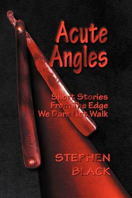 Acute Angles: Short Stories from the Edge We Dare Not Walk by Stephen Black