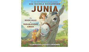Junia, the Book Mule of Troublesome Creek by Kim Michele Richardson