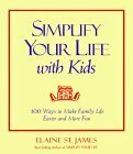 Simplify Your Life with Kids: 1 Ways to Make Family Life Easier and More Fun by Elaine St. James, Vera Cole