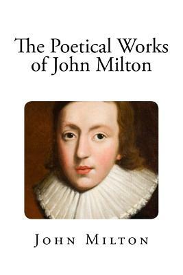 The Poetical Works of John Milton by John Milton