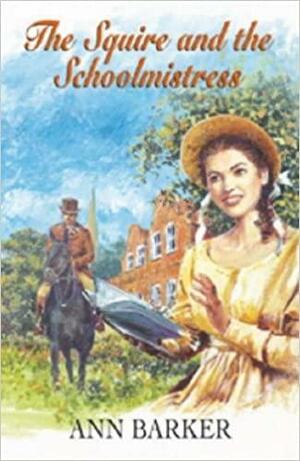 Squire & the Schoolmistress by Ann Barker