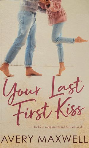 Your Last First Kiss by Avery Maxwell