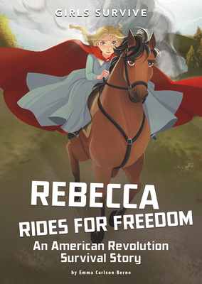 Rebecca Rides for Freedom: An American Revolution Survival Story by Emma Bernay, Emma Carlson Berne