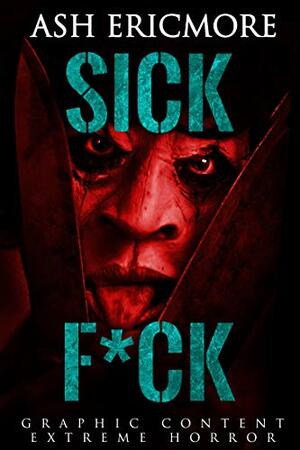 Sick F*ck by Ash Ericmore