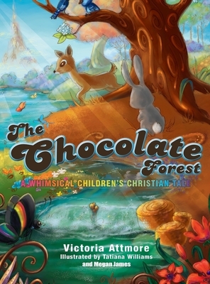 The Chocolate Forest: A Whimsical Children's Tale by Victoria Attmore