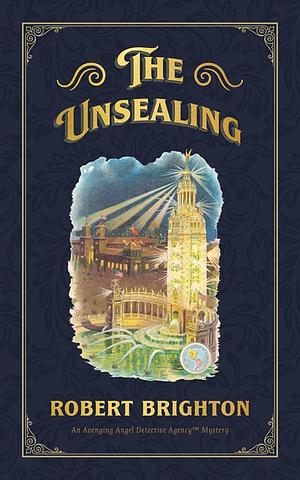 The Unsealing: Love, Lust, and Murder in the Gilded Age by Robert Brighton