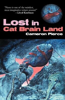 Lost in Cat Brain Land by Cameron Pierce
