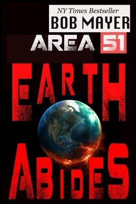 Area 51: Earth Abides by Bob Mayer