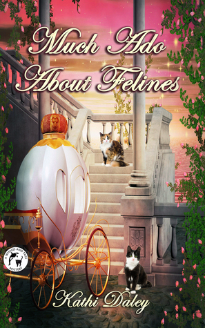 Much Ado About Felines by Kathi Daley