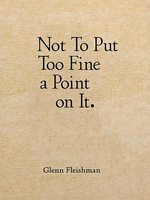 Not To Put Too Fine a Point on It by Glenn Fleishman