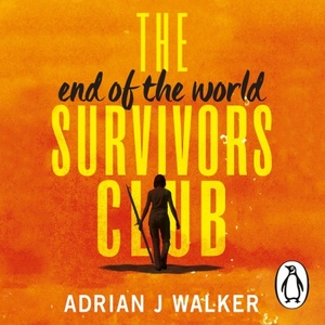 The End of the World Survivors Club by Adrian J. Walker
