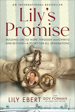 Lily's Promise: Holding On to Hope Through Auschwitz and Beyond—A Story for All Generations by Dov Forman, Lily Ebert