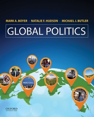 Global Politics by Natalie F. Hudson, Michael J. Butler, Mark A. Boyer