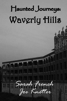 Haunted Journeys: Waverly Hills by Joe Knetter, Sarah French