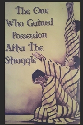 The One Who Gained Possession After the Struggle by Cynthia Collins