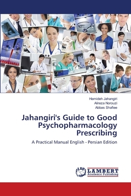 Jahangiri's Guide to Good Psychopharmacology Prescribing by Abbas Shafiee, Hamideh Jahangiri, Alireza Norouzi