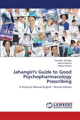 Jahangiri's Guide to Good Psychopharmacology Prescribing by Abbas Shafiee, Alireza Norouzi, Hamideh Jahangiri