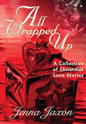 All Wrapped Up: A Collection of Christmas Short Stories by Jenna Jaxon, Jenna Jaxon
