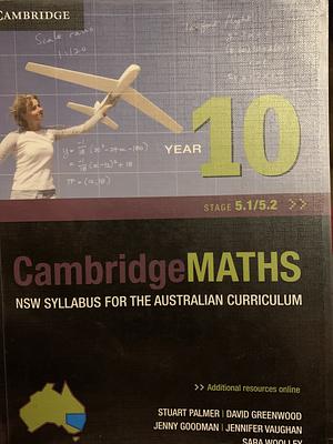 Cambridge Mathematics NSW Syllabus for the Australian Curriculum Year 10 5.1 and 5.2 by Jenny Vaughan, Stuart Palmer, David Greenwood, Jenny Goodman, Sara Woolley, David Robertson