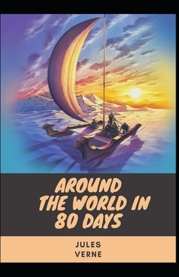 Around the World in 80 Days [ILLUSTRATED]: Jules Verne (Action and Adventure Novel) by Jules Verne