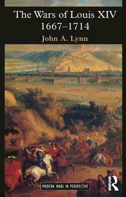 The Wars of Louis XIV, 1667 - 1714 by John A. Lynn