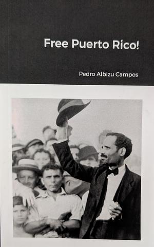 Free Puerto Rico! by Pedro Albizu Campos