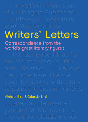 Writers' Letters: Correspondence from the World's Great Literary Figures by Orlando Bird, Michael Bird