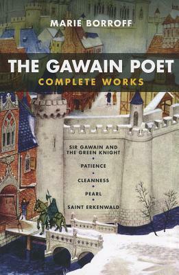 The Gawain Poet: Complete Works: Sir Gawain and the Green Knight, Patience, Cleanness, Pearl, Saint Erkenwald by 