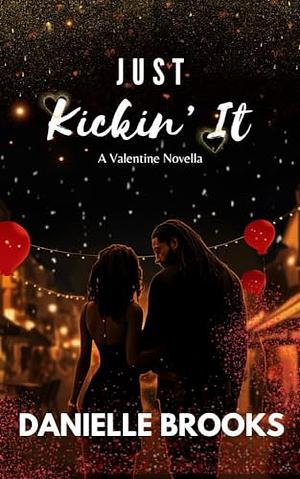 Just Kickin' It: A Valentine Novella by Danielle Brooks