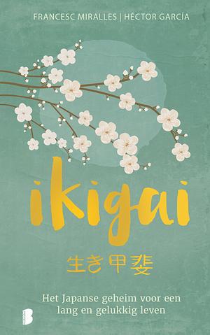 Ikigai: De Japanse geheimen voor een lang, gezond en gelukkig by Héctor García