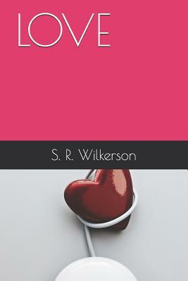 Love by S. R. Wilkerson