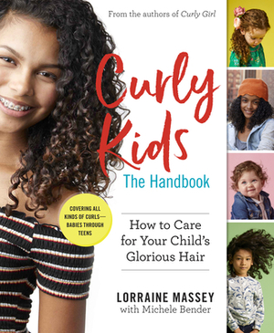 Curly Kids: The Handbook: How to Care for Your Child's Glorious Hair by Lorraine Massey, Michele Bender