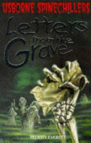 Letters from the Grave (Spinechillers) by Felicity Everett