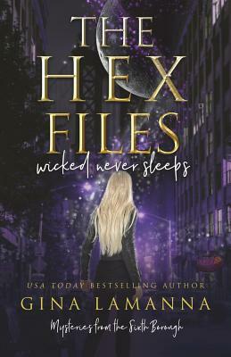 The Hex Files: Wicked Never Sleeps by Gina LaManna