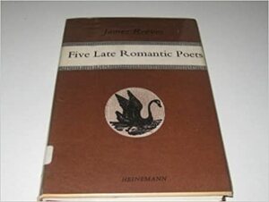 Five Late Romantic Poets by Thomas Hood, Hartley Coleridge, Thomas Lovell Beddoes, Emily Brontë, James Reeves, George Darley