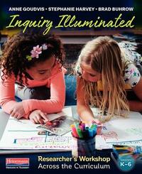 Inquiry Illuminated: Researcher's Workshop Across the Curriculum by Brad Buhrow, Stephanie Harvey, Anne Goudvis