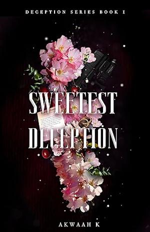 Sweetest Deception by Akwaah K.