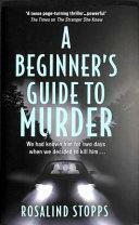 A Beginner's Guide to Murder by Rosalind Stopps
