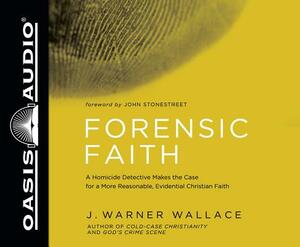 Forensic Faith (Library Edition): A Homicide Detective Makes the Case for a More Reasonable, Evidential Christian Faith by J. Warner Wallace