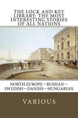 The Lock and Key Library: The Most Interesting Stories of All Nations: North Europe-Russian-Swedish-Danish-Hungarian by Otto Larssen, Mór Jókai, Vs VL Krestovskii