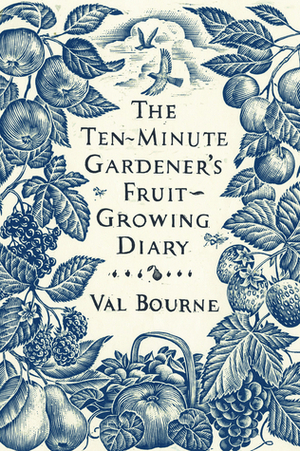 The Ten-Minute Gardener's Fruit-Growing Diary by Val Bourne