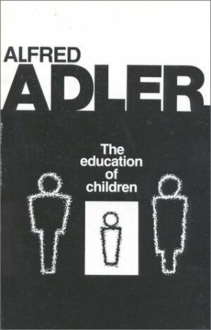 The Education of Children by Alfred Adler, R. Dreikurs