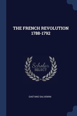The French Revolution 1788-1792 by Gaetano Salvemini