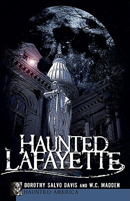 Haunted Lafayette by Wc Madden, Dorothy Salvo