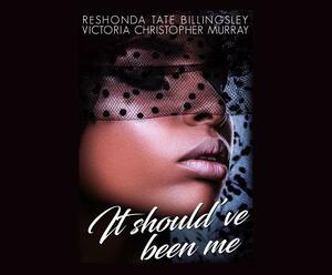 It Should've Been Me by ReShonda Tate Billingsley, Victoria Christopher Murray