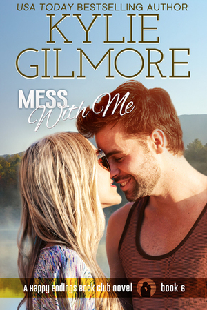 Mess With Me by Kylie Gilmore