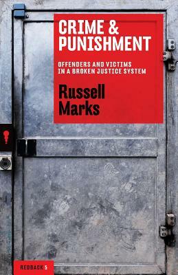 Crime and Punishment: Offenders and victims in a broken justice system by Russell Marks